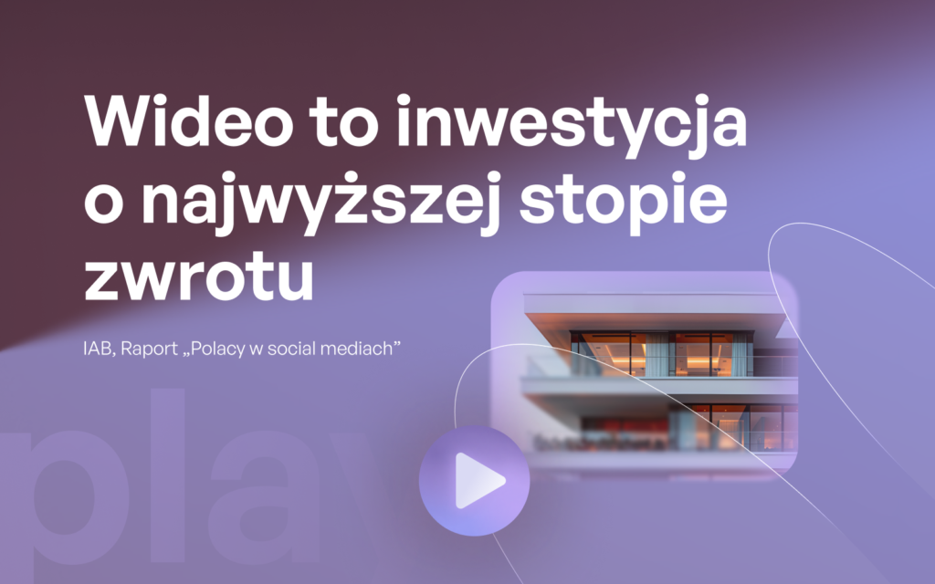 Znaczenie wideo dla branży nieruchomości – dane IAB Polska